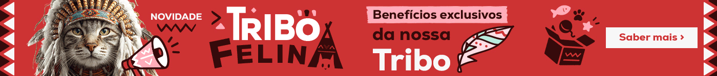 Benefícios exclusivos por fazer parte da nossa Tribo Felina