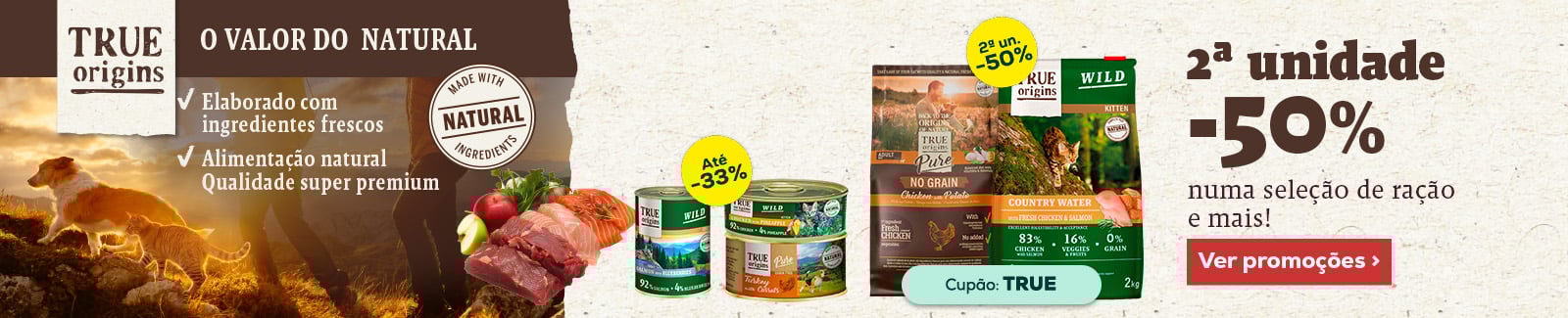 True Origins: At&eacute; -50% na 2&ordf; unidade numa sele&ccedil;&atilde;o de ra&ccedil;&atilde;o, at&eacute; -33% numa sele&ccedil;&atilde;o de packs de h&uacute;midos e at&eacute; -50% numa sele&ccedil;&atilde;o de packs de snacks