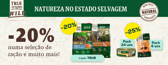 True Origins Wild: -20% numa seleção de ração, -25% numa seleção de packs de húmidos 24 uns, -25% numa seleção de packs de snacks para gato