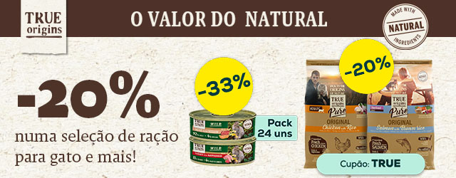 True Origins: -20% numa seleção de ração para gato e -33% numa seleção de packs de alimentação húmida para gato