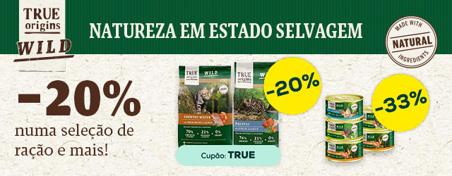 True Origin Wild: -20% numa seleção de ração para cão, e -33% numa seleção de packs de alimentação húmida para gato